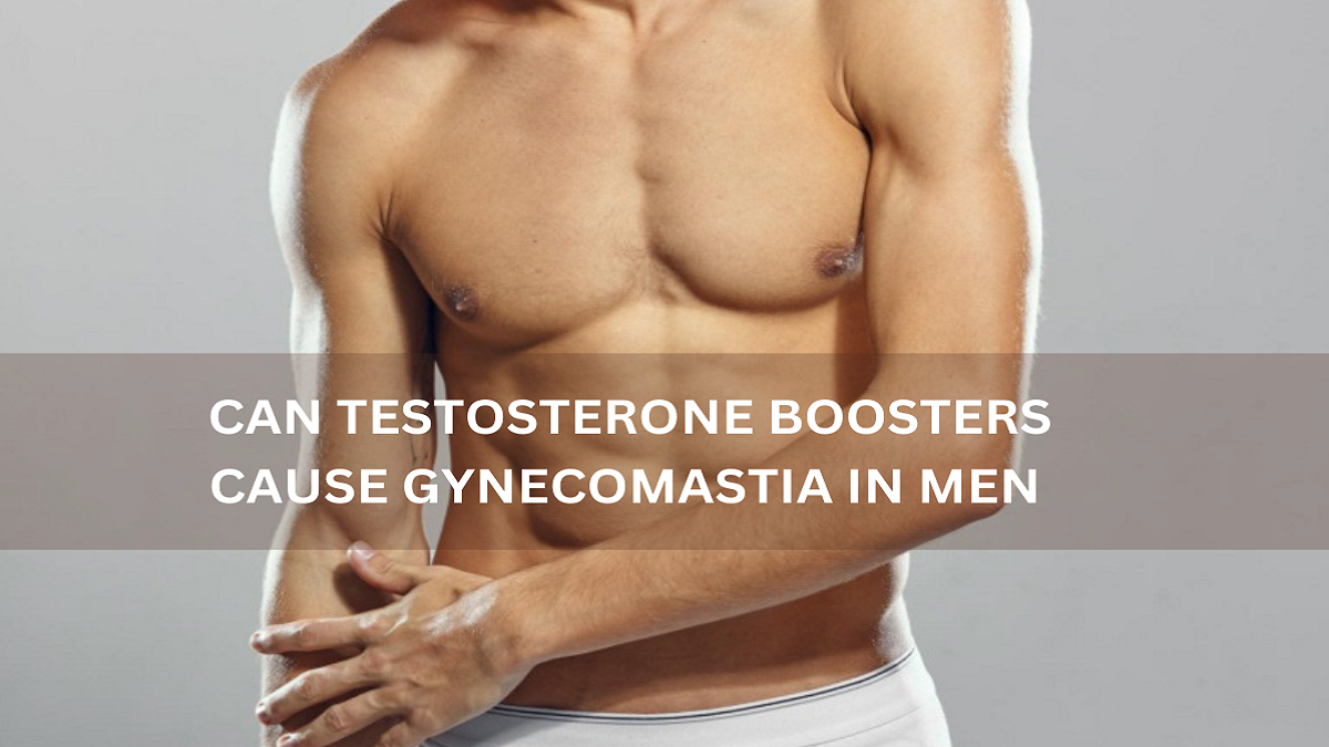 Can Testosterone Boosters Cause Gynecomastia in Men?