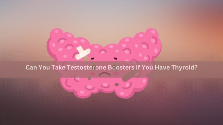 Can You Take Testosterone Boosters If You Have Thyroid?